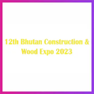 12th Bhutan Construction & Wood Expo